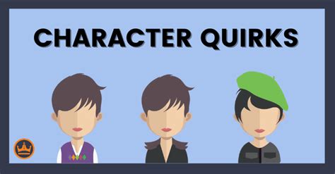 How to Write Characters With Believable Quirks.